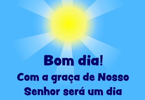 bom dia com a graça do nosso senhor será um dia abençado