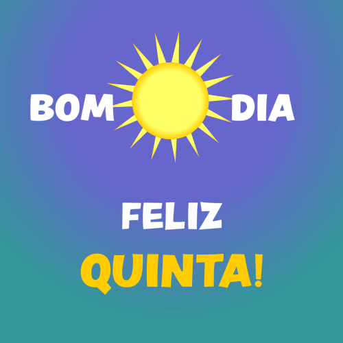 bom dia, feliz quinta