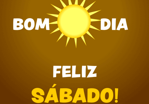 bom dia, feliz sábado