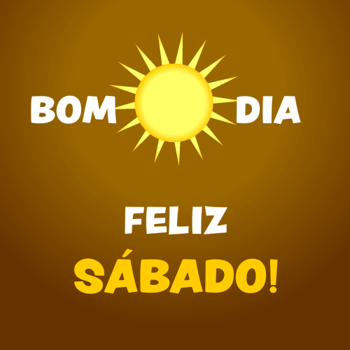 bom dia, feliz sábado