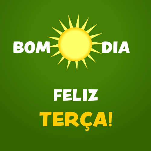 bom dia, feliz terça
