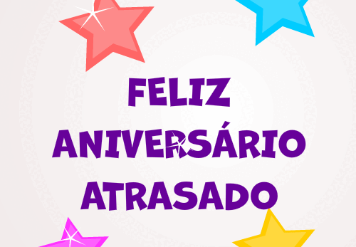 feliz aniversário atrasado
