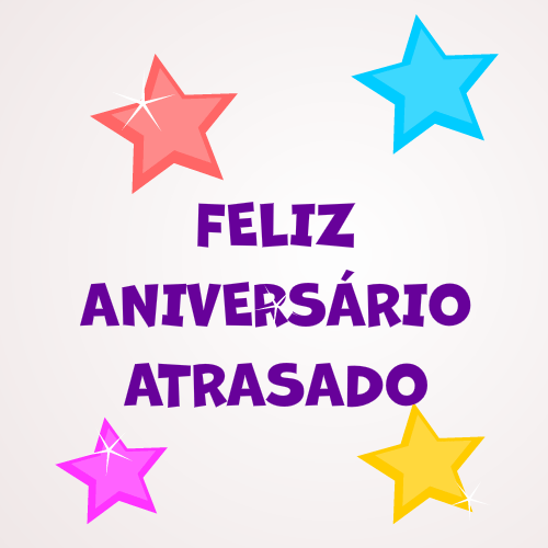 feliz aniversário atrasado