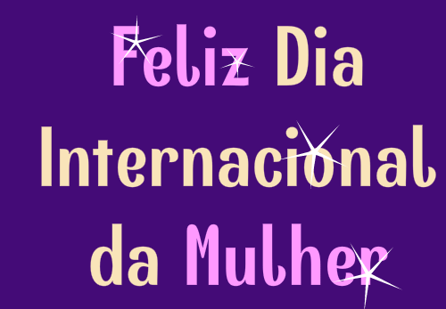 feliz dia internacional da mulher