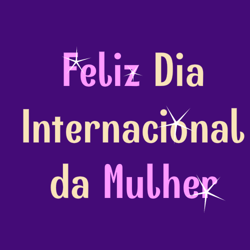 feliz dia internacional da mulher