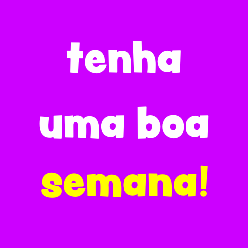 tenha uma boa semana