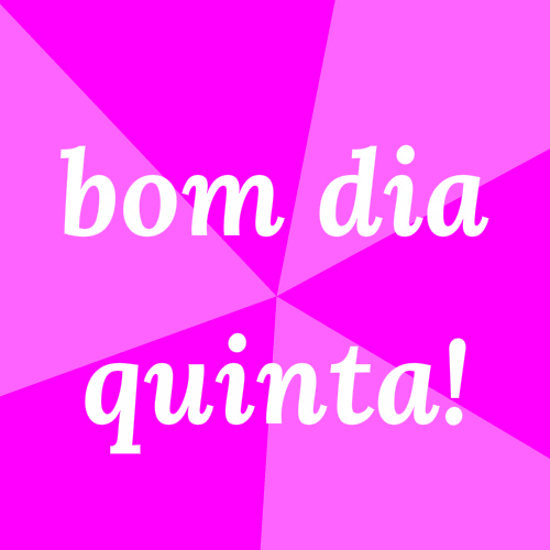 bom dia quinta