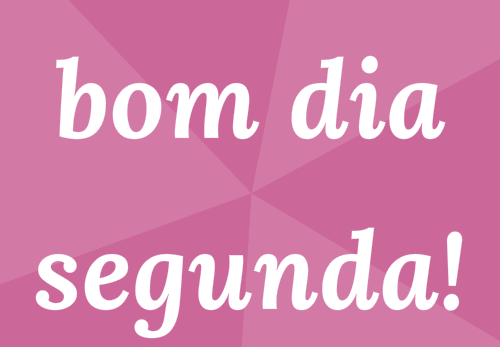 bom dia segunda