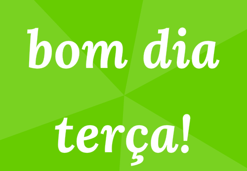 bom dia terça