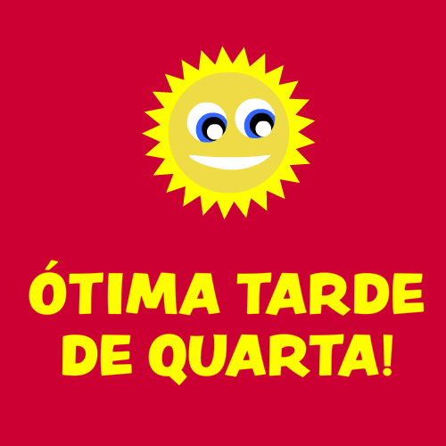 ótima tarde de quarta