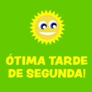 ótima tarde de segunda