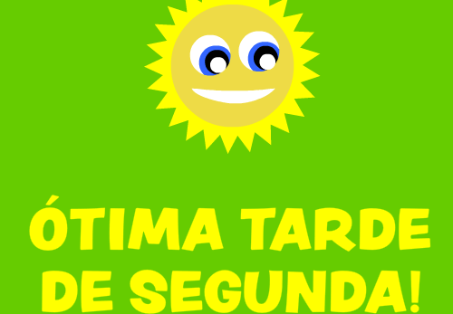 ótima tarde de segunda