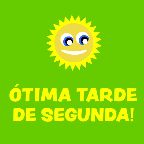 ótima tarde de segunda