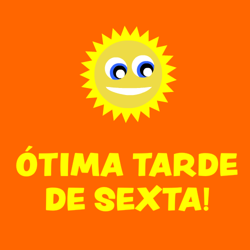 ótima tarde de sexta