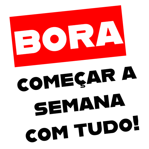 bora começar a semana com tudo