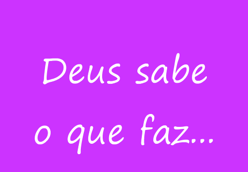 deus sabe o que faz