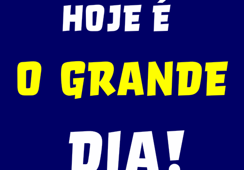 hoje é o grande dia
